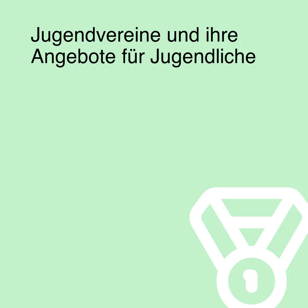 Jugendvereine und ihre Angebote für Jugendliche Jugendvereine und ihre Angebote für Jugendliche