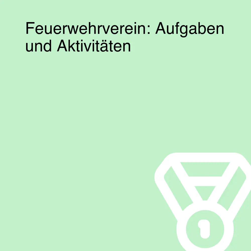 Feuerwehrverein: Aufgaben und Aktivitäten Feuerwehrverein: Aufgaben und Aktivitäten