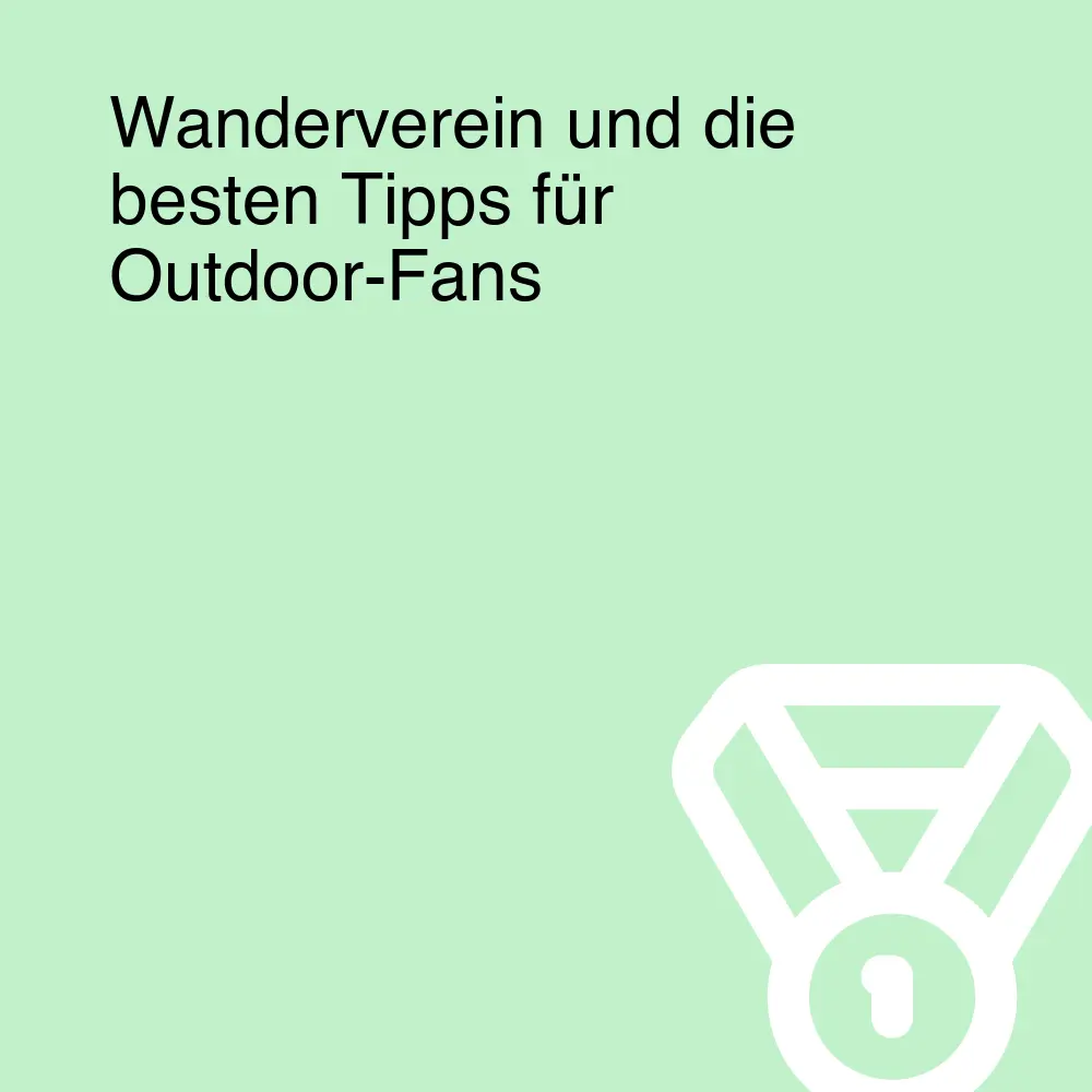 Wanderverein und die besten Tipps für Outdoor-Fans Wanderverein und die besten Tipps für Outdoor-Fans