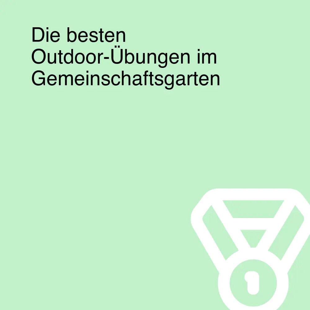 Die besten Outdoor-Übungen im Gemeinschaftsgarten Die besten Outdoor-Übungen im Gemeinschaftsgarten