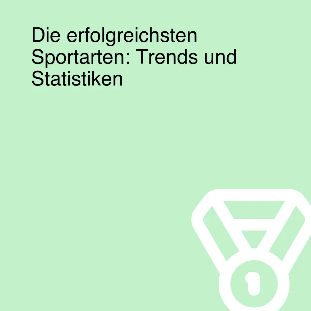 Die erfolgreichsten Sportarten: Trends und Statistiken Die erfolgreichsten Sportarten: Trends und Statistiken