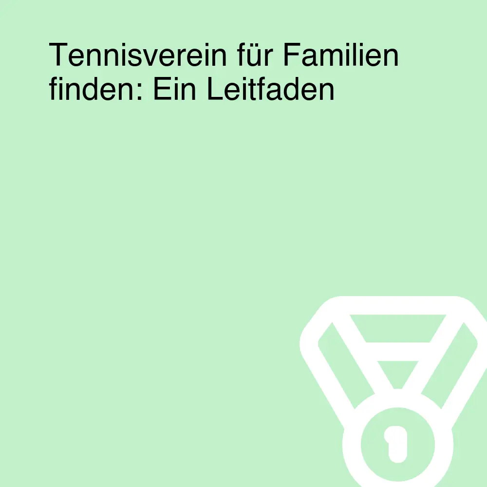 Tennisverein für Familien finden: Ein Leitfaden Tennisverein für Familien finden: Ein Leitfaden