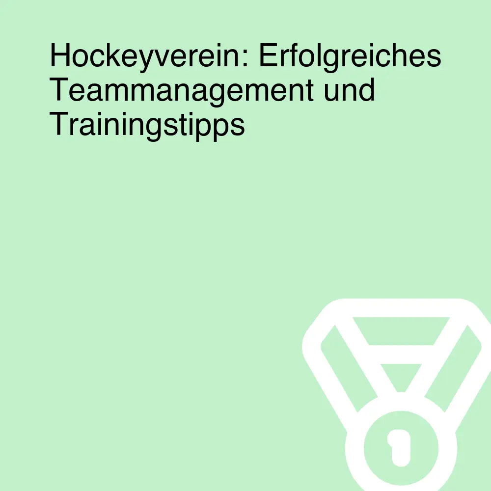Hockeyverein: Erfolgreiches Teammanagement und Trainingstipps Hockeyverein: Erfolgreiches Teammanagement und Trainingstipps