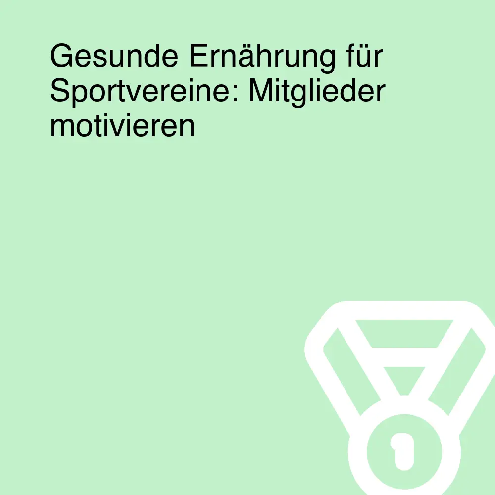 Gesunde Ernährung für Sportvereine: Mitglieder motivieren Gesunde Ernährung für Sportvereine: Mitglieder motivieren