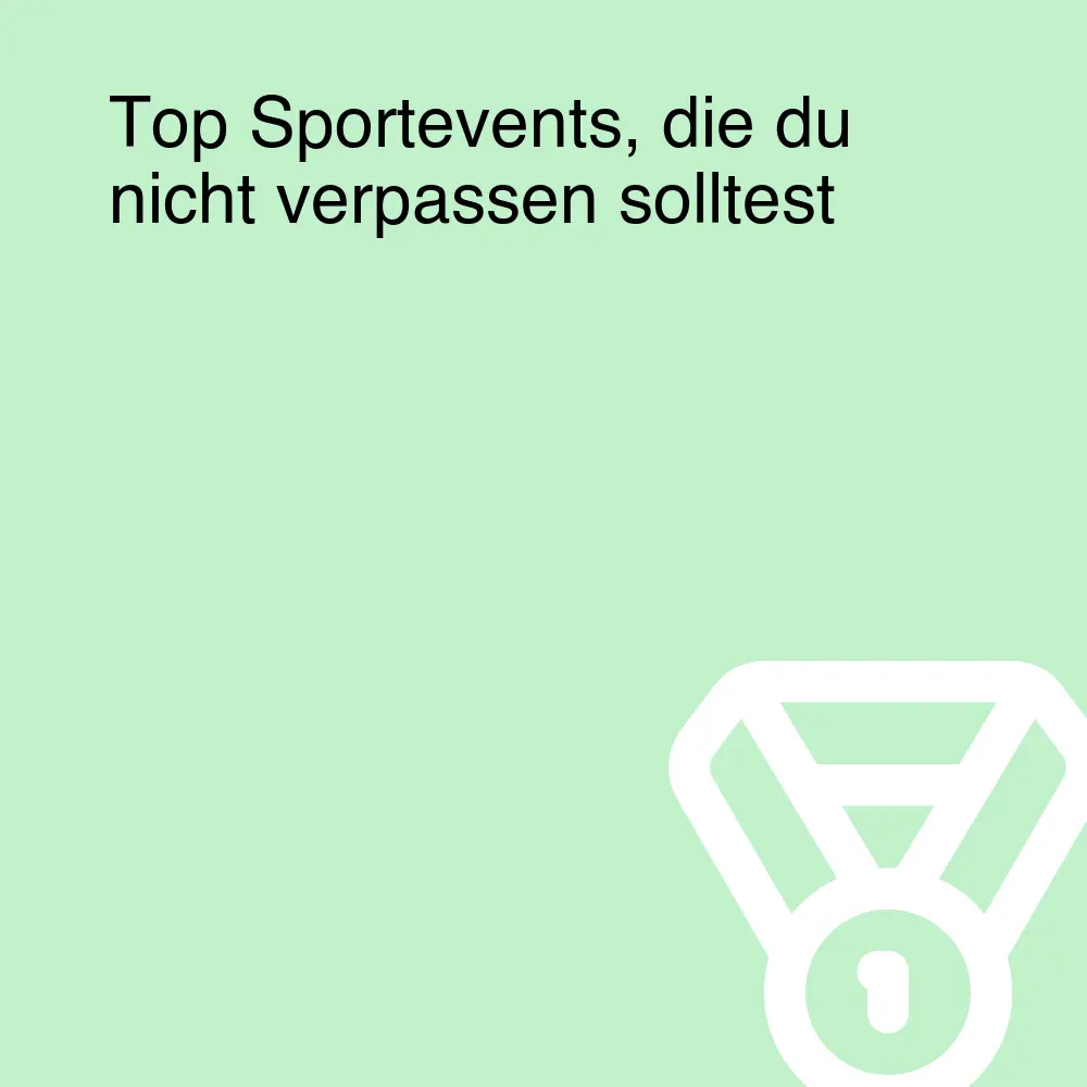 Top Sportevents, die du nicht verpassen solltest Top Sportevents, die du nicht verpassen solltest