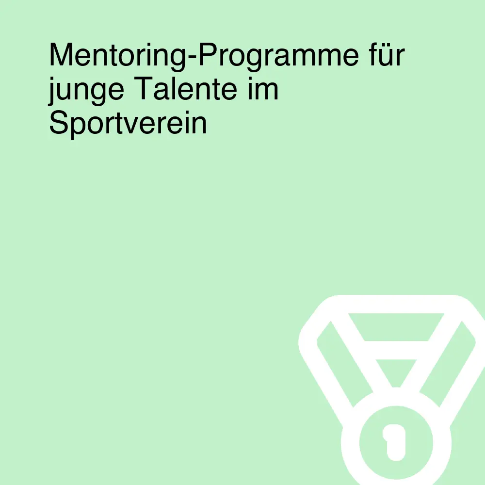 Mentoring-Programme für junge Talente im Sportverein Mentoring-Programme für junge Talente im Sportverein