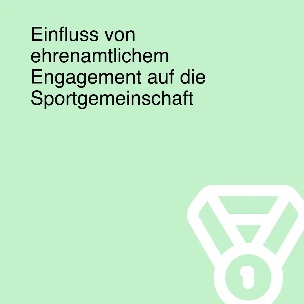 Einfluss von ehrenamtlichem Engagement auf die Sportgemeinschaft Einfluss von ehrenamtlichem Engagement auf die Sportgemeinschaft