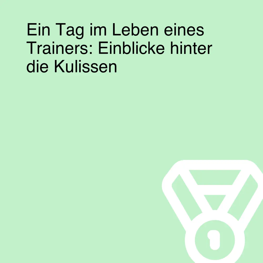 Ein Tag im Leben eines Trainers: Einblicke hinter die Kulissen Ein Tag im Leben eines Trainers: Einblicke hinter die Kulissen