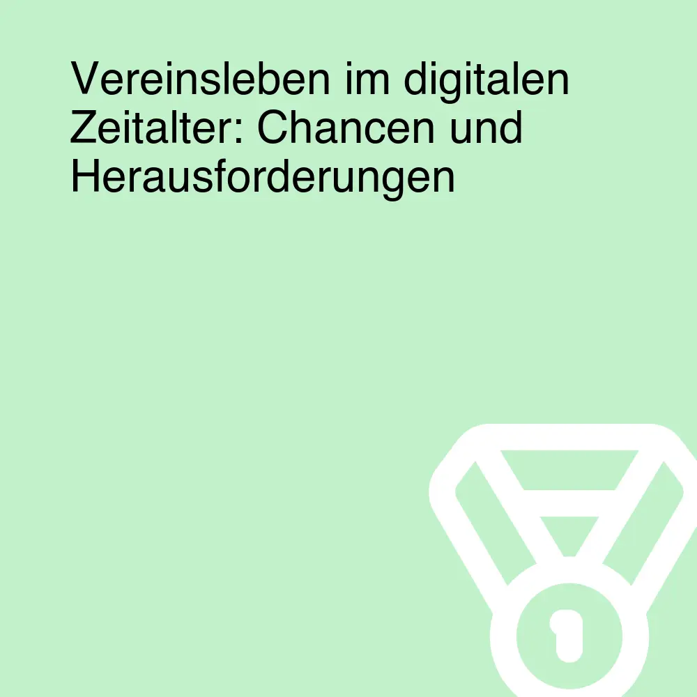 Vereinsleben im digitalen Zeitalter: Chancen und Herausforderungen Vereinsleben im digitalen Zeitalter: Chancen und Herausforderungen