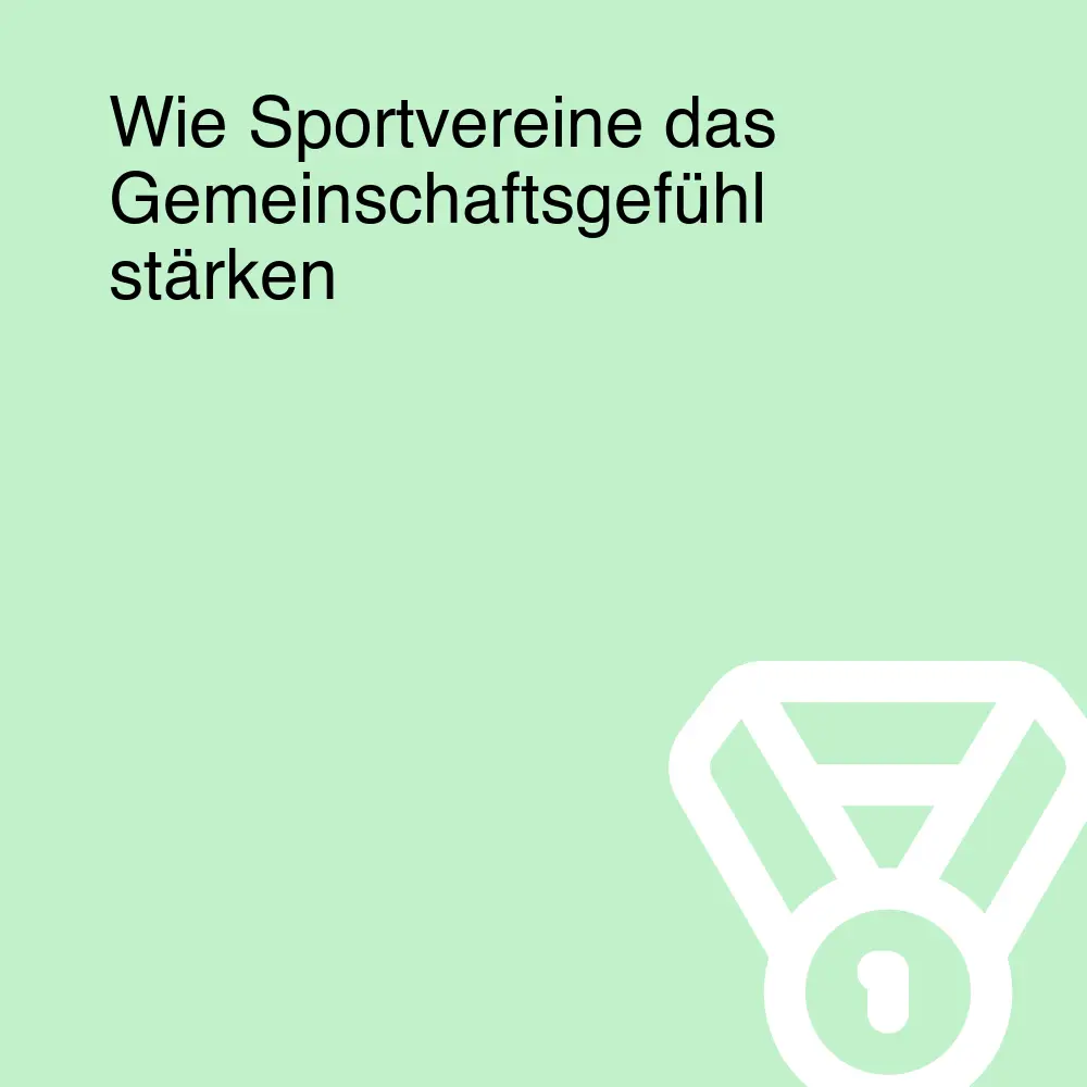 Wie Sportvereine das Gemeinschaftsgefühl stärken Wie Sportvereine das Gemeinschaftsgefühl stärken