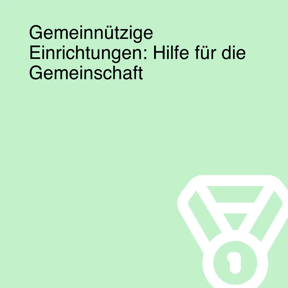 Gemeinnützige Einrichtungen: Hilfe für die Gemeinschaft