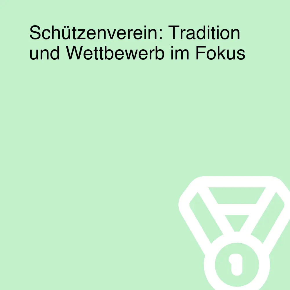 Schützenverein: Tradition und Wettbewerb im Fokus Schützenverein: Tradition und Wettbewerb im Fokus