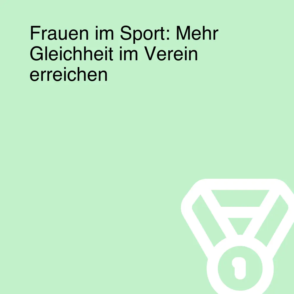 Frauen im Sport: Mehr Gleichheit im Verein erreichen