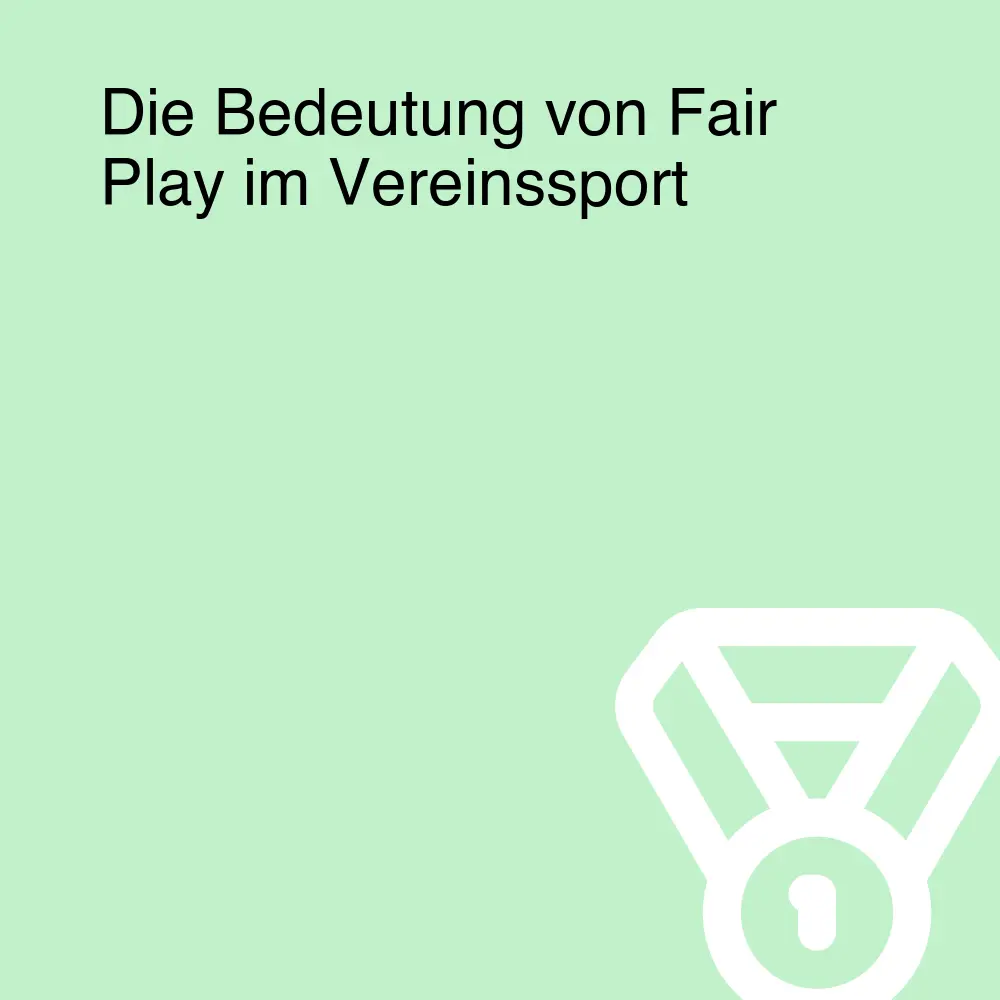 Die Bedeutung von Fair Play im Vereinssport Die Bedeutung von Fair Play im Vereinssport