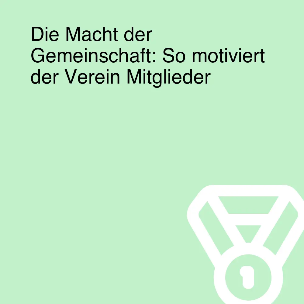 Die Macht der Gemeinschaft: So motiviert der Verein Mitglieder