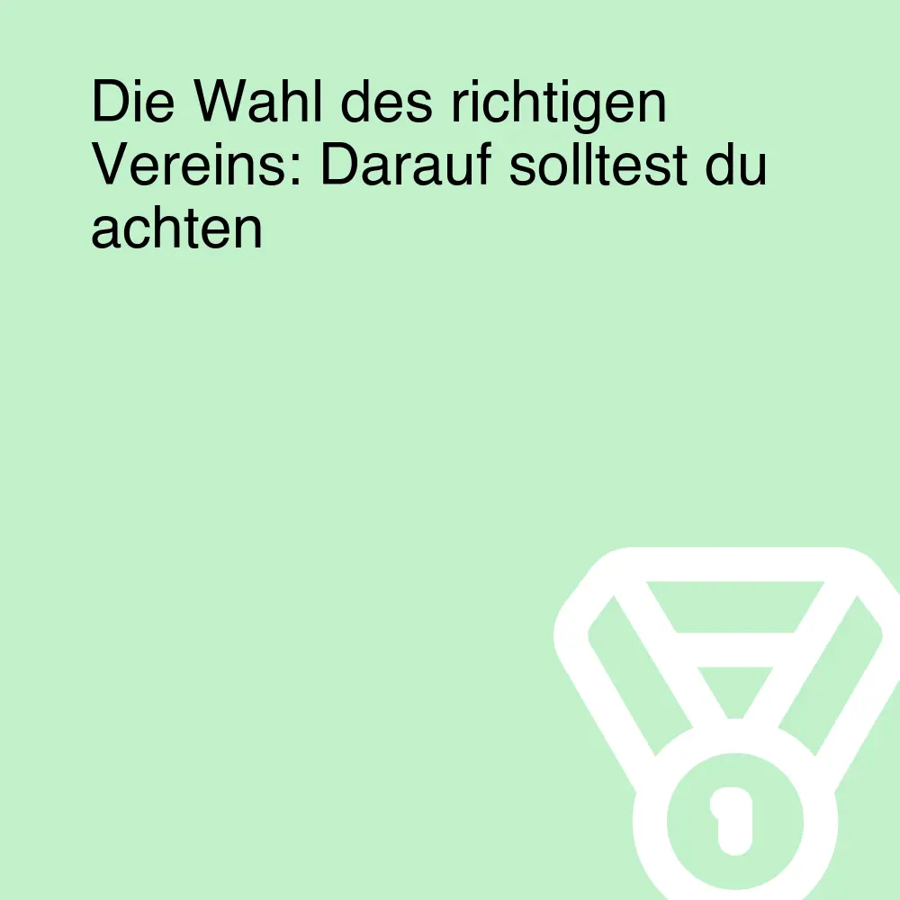 Die Wahl des richtigen Vereins: Darauf solltest du achten