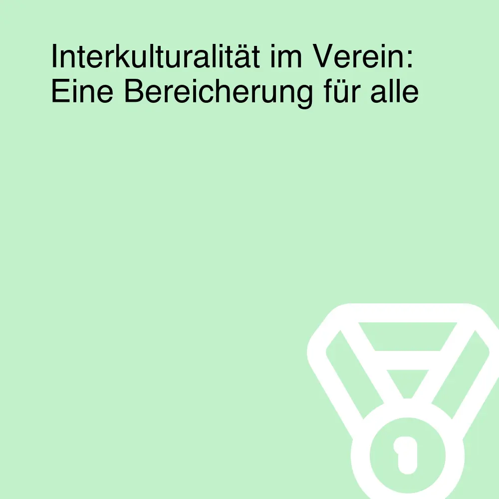 Interkulturalität im Verein: Eine Bereicherung für alle Interkulturalität im Verein: Eine Bereicherung für alle
