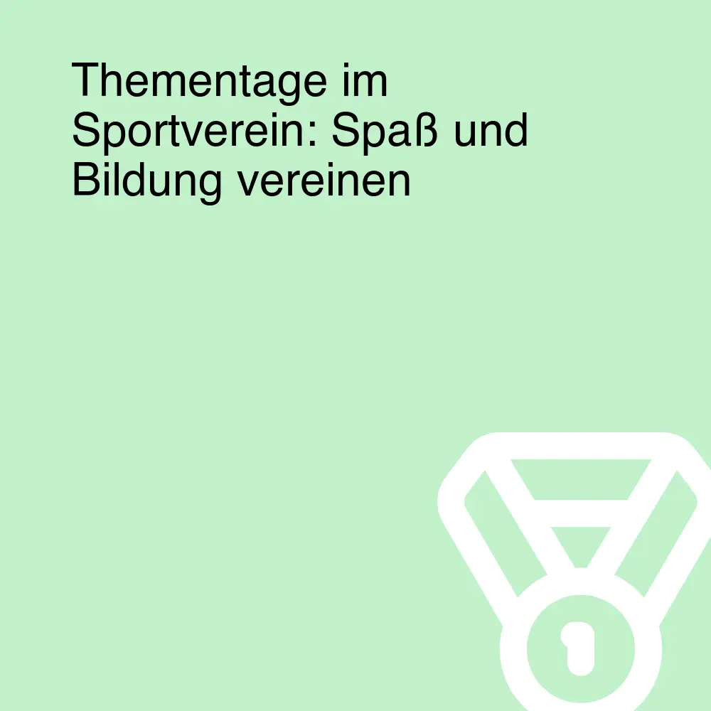 Thementage im Sportverein: Spaß und Bildung vereinen Thementage im Sportverein: Spaß und Bildung vereinen