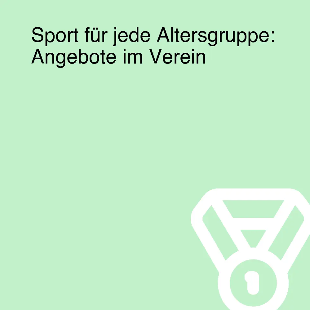 Sport für jede Altersgruppe: Angebote im Verein Sport für jede Altersgruppe: Angebote im Verein