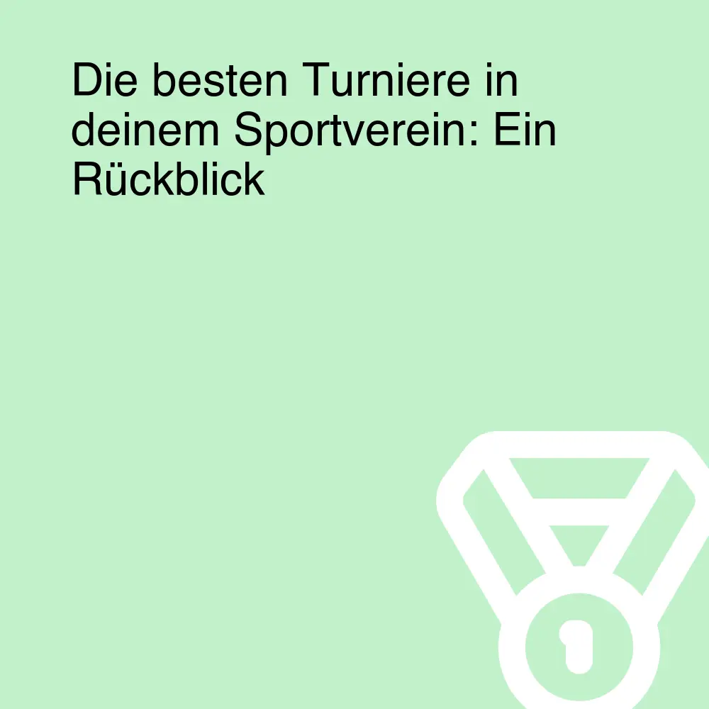Die besten Turniere in deinem Sportverein: Ein Rückblick