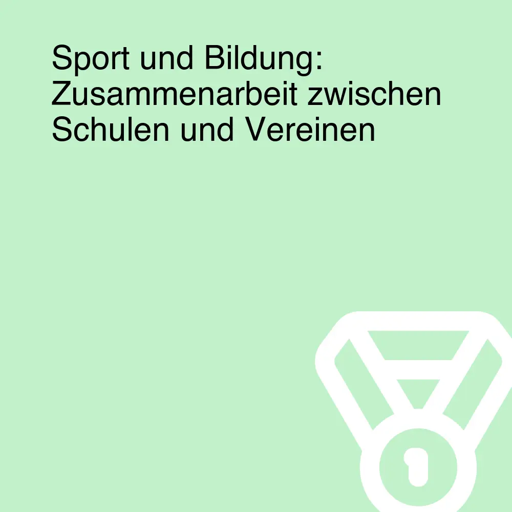 Sport und Bildung: Zusammenarbeit zwischen Schulen und Vereinen