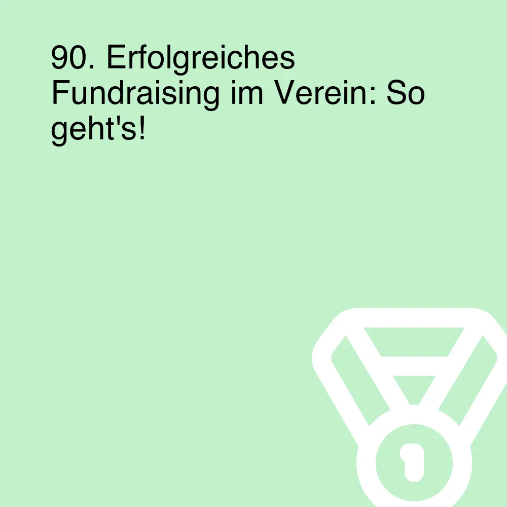 90. Erfolgreiches Fundraising im Verein: So geht's! 90. Erfolgreiches Fundraising im Verein: So geht's!