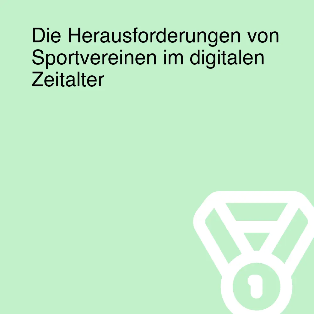 Die Herausforderungen von Sportvereinen im digitalen Zeitalter Die Herausforderungen von Sportvereinen im digitalen Zeitalter