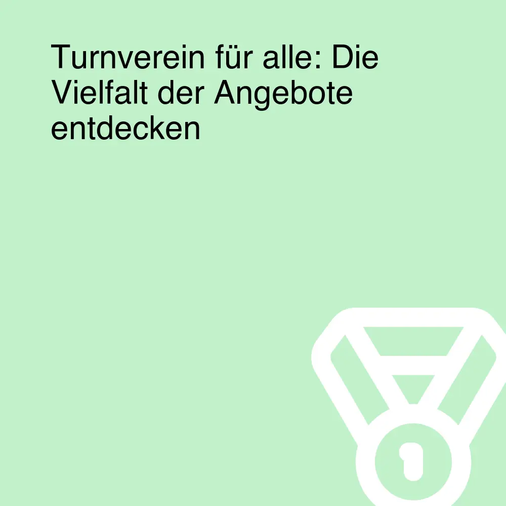 Turnverein für alle: Die Vielfalt der Angebote entdecken Turnverein für alle: Die Vielfalt der Angebote entdecken