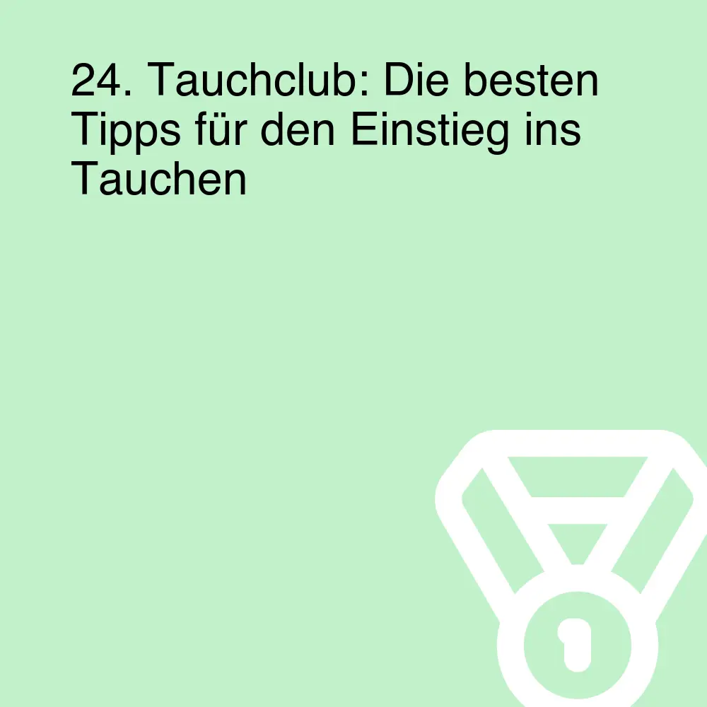 24. Tauchclub: Die besten Tipps für den Einstieg ins Tauchen