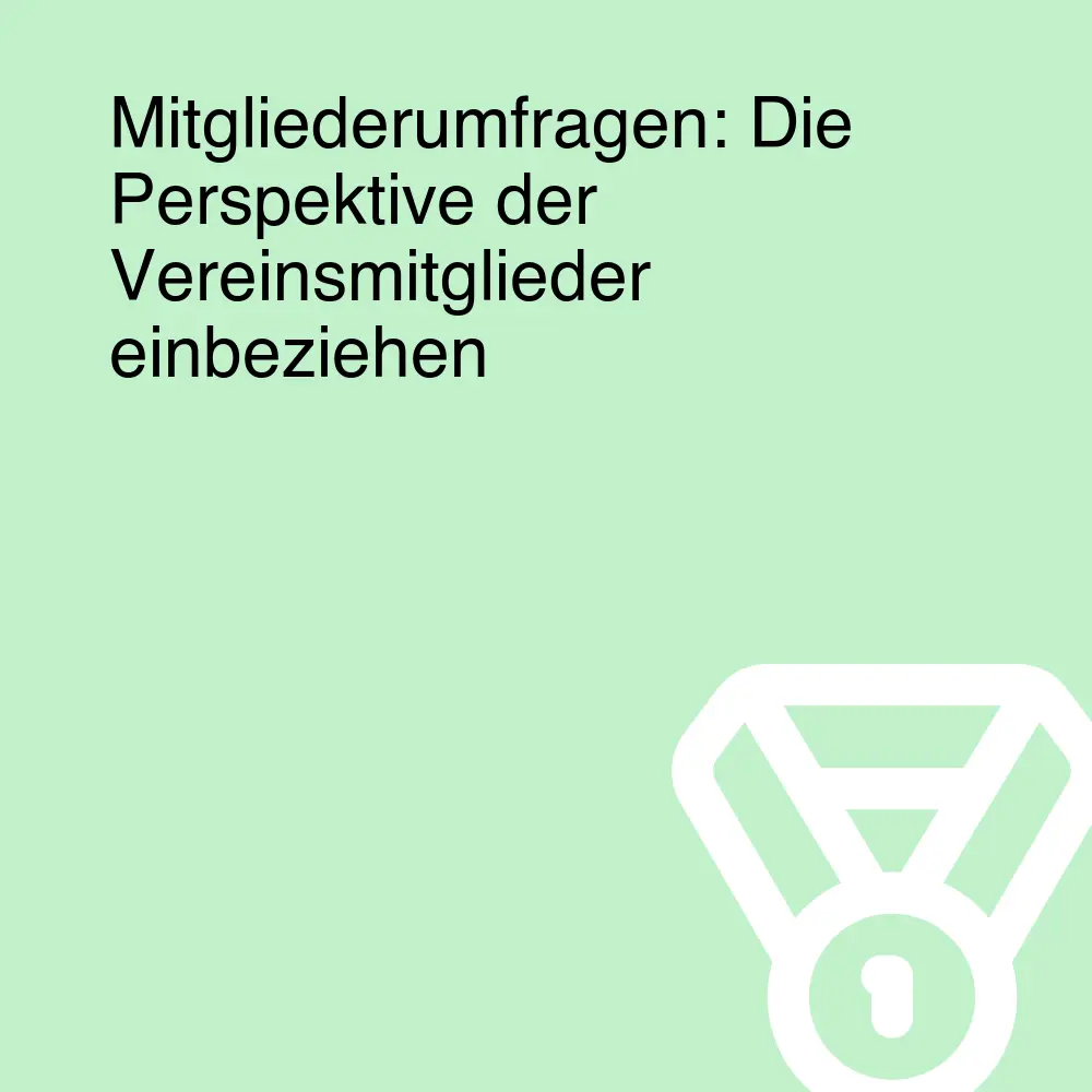Mitgliederumfragen: Die Perspektive der Vereinsmitglieder einbeziehen