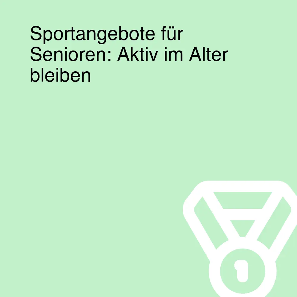Sportangebote für Senioren: Aktiv im Alter bleiben Sportangebote für Senioren: Aktiv im Alter bleiben