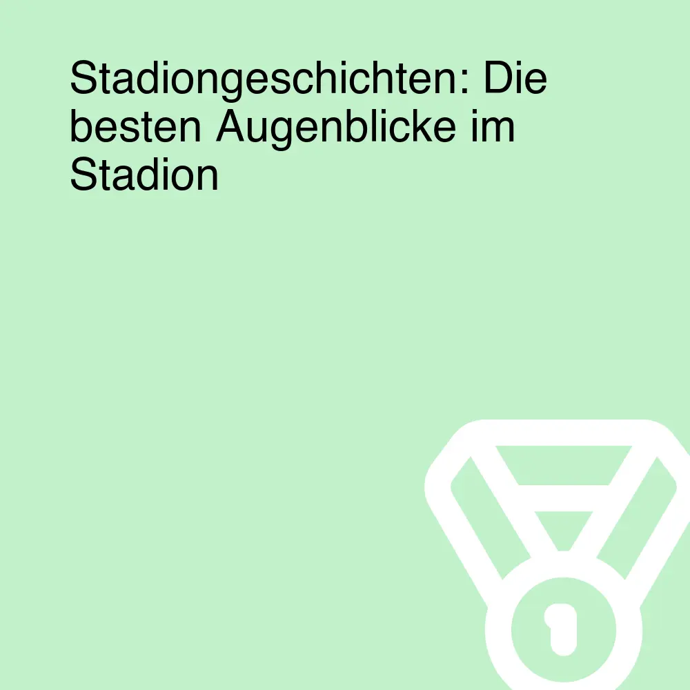 Stadiongeschichten: Die besten Augenblicke im Stadion
