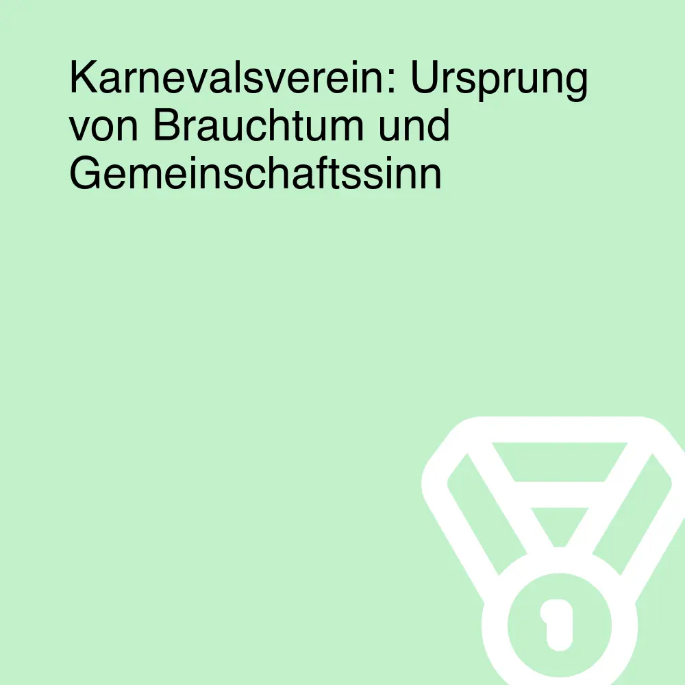 Karnevalsverein: Ursprung von Brauchtum und Gemeinschaftssinn Karnevalsverein: Ursprung von Brauchtum und Gemeinschaftssinn
