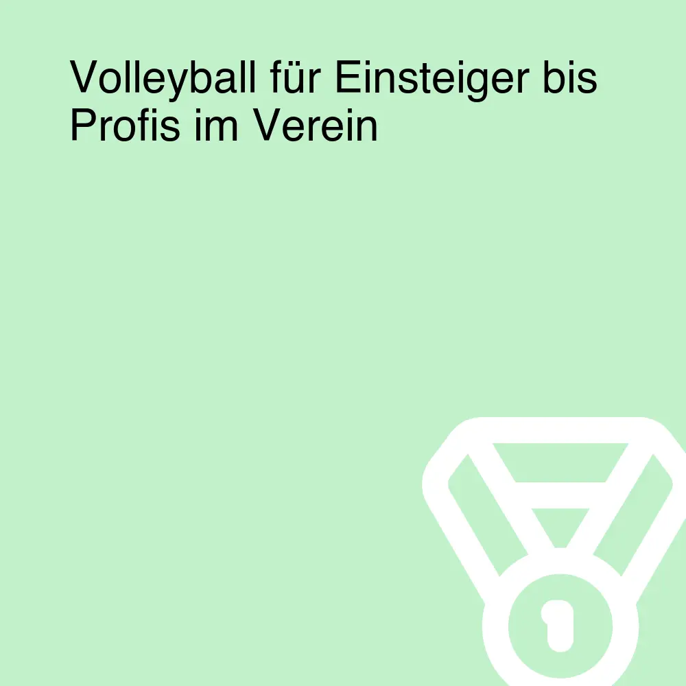 Volleyball für Einsteiger bis Profis im Verein Volleyball für Einsteiger bis Profis im Verein