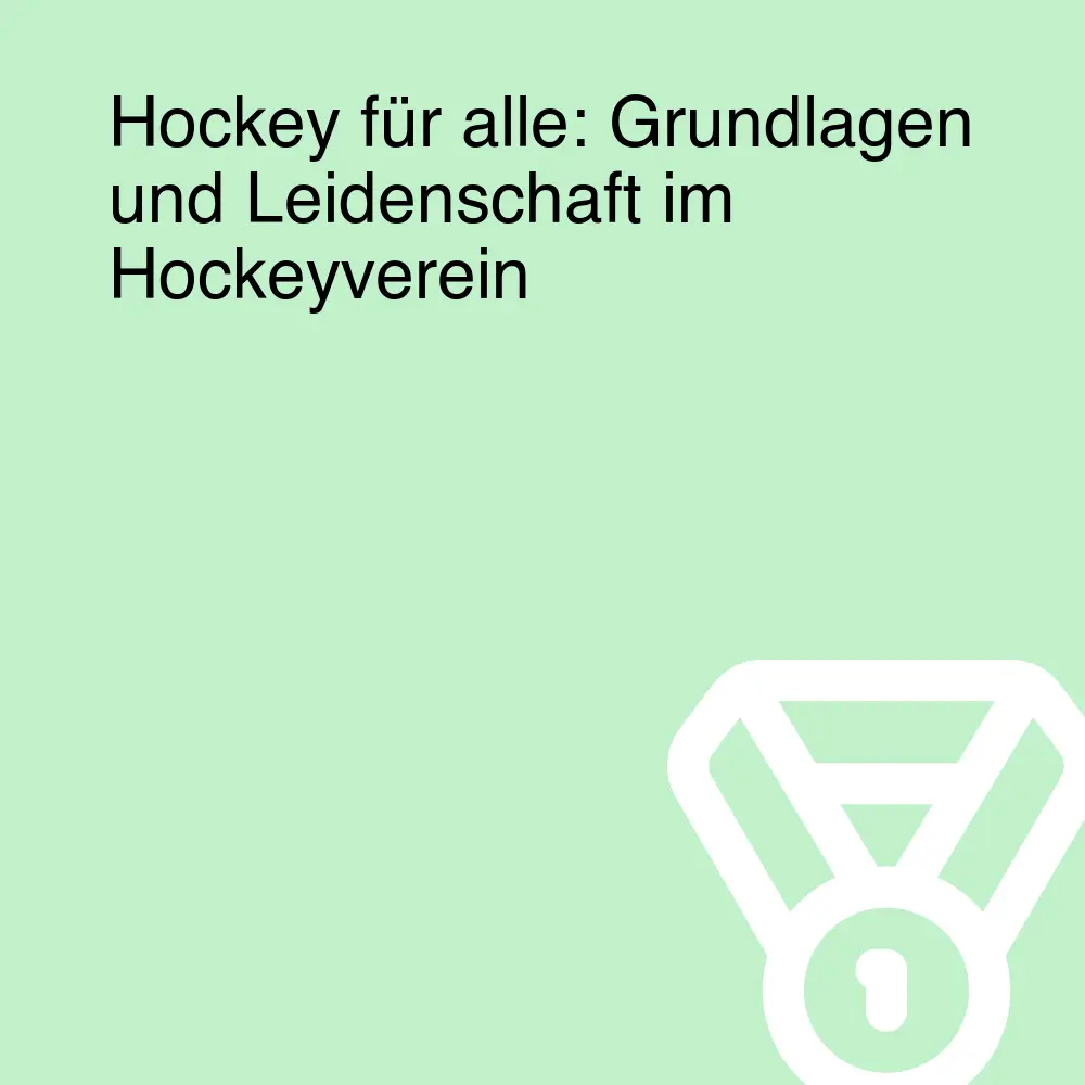 Hockey für alle: Grundlagen und Leidenschaft im Hockeyverein