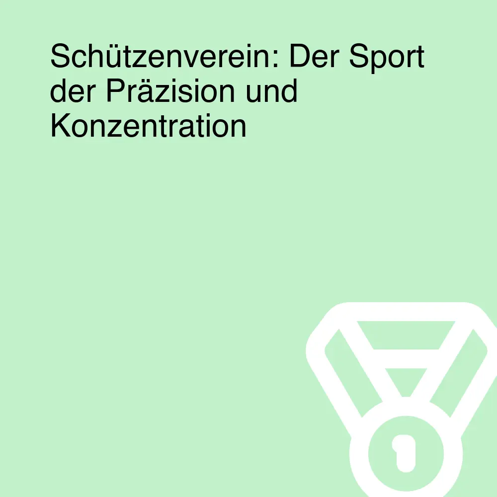 Schützenverein: Der Sport der Präzision und Konzentration