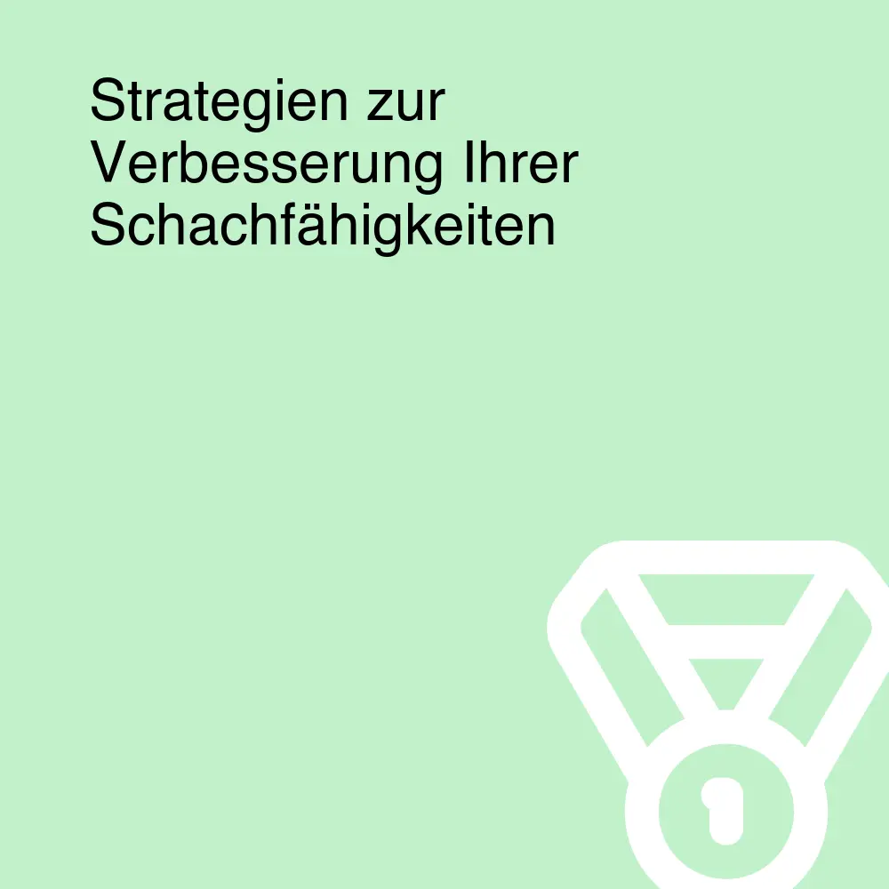 Strategien zur Verbesserung Ihrer Schachfähigkeiten