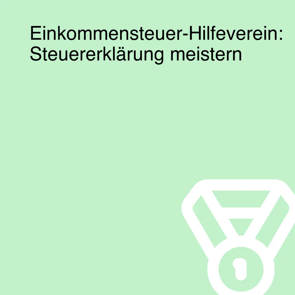 Einkommensteuer-Hilfeverein: Steuererklärung meistern