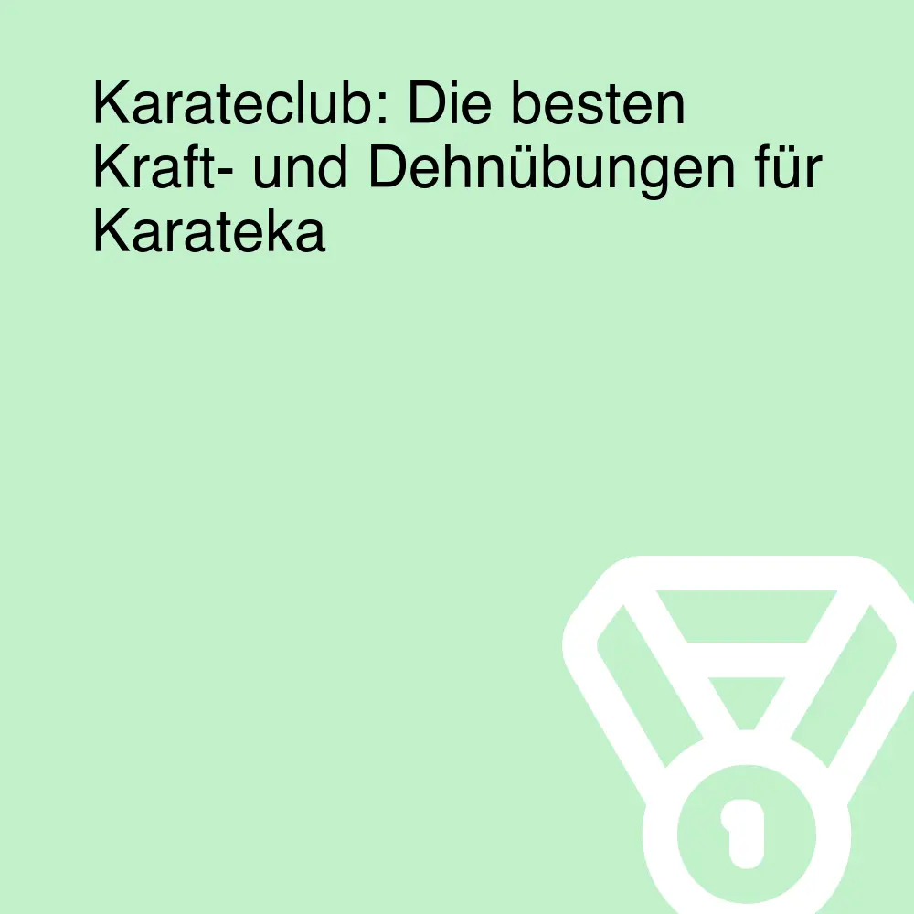 Karateclub: Die besten Kraft- und Dehnübungen für Karateka
