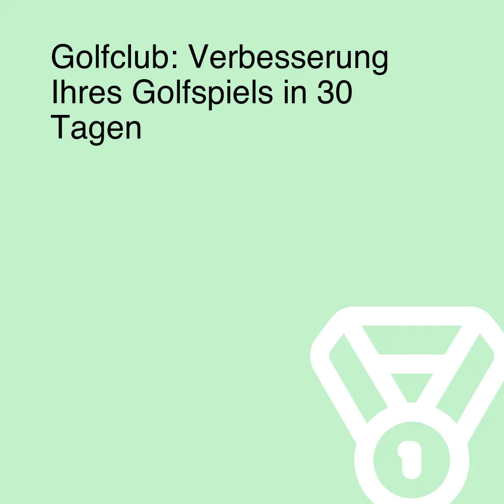 Golfclub: Verbesserung Ihres Golfspiels in 30 Tagen