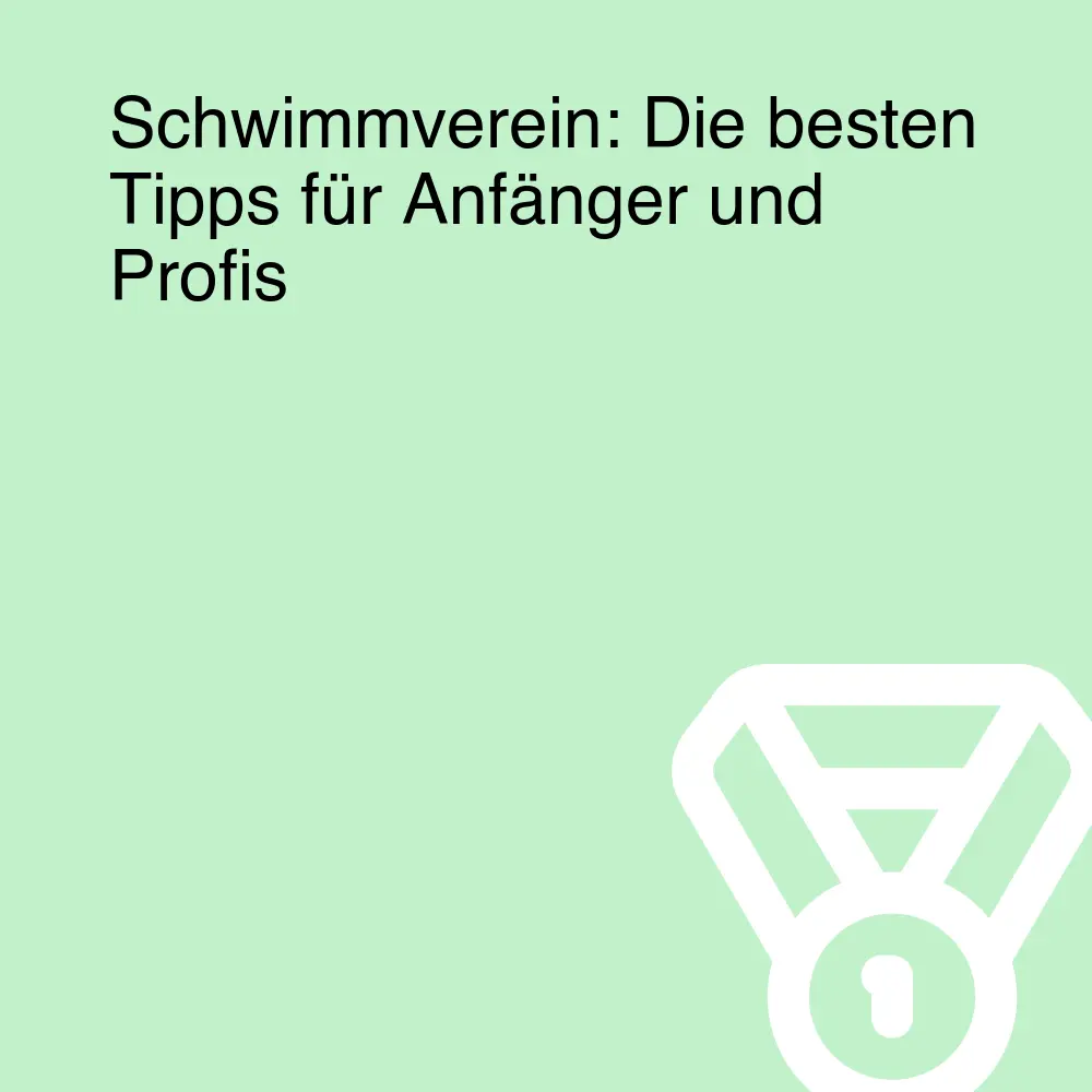 Schwimmverein: Die besten Tipps für Anfänger und Profis