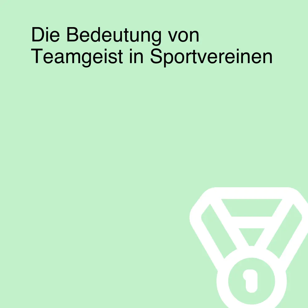 Die Bedeutung von Teamgeist in Sportvereinen