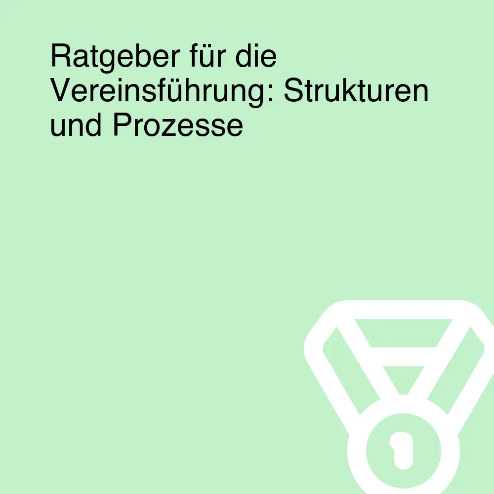 Ratgeber für die Vereinsführung: Strukturen und Prozesse