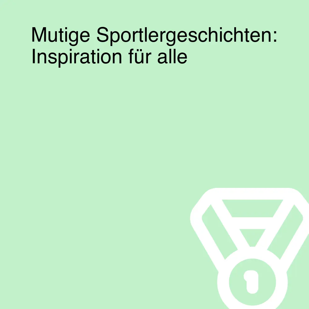 Mutige Sportlergeschichten: Inspiration für alle