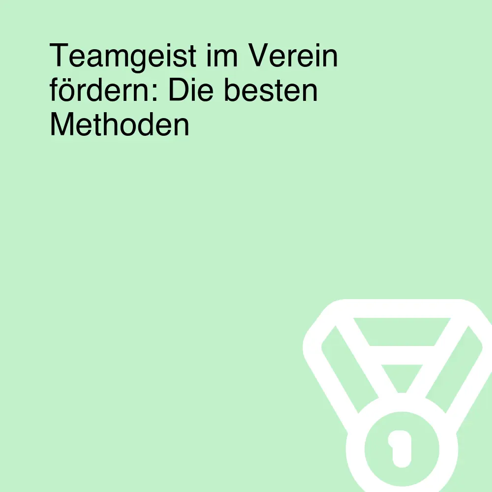 Teamgeist im Verein fördern: Die besten Methoden