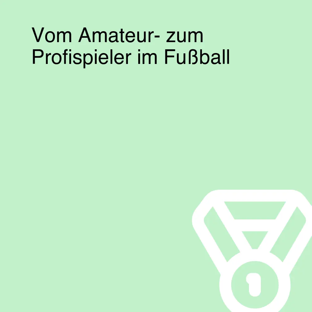 Vom Amateur- zum Profispieler im Fußball