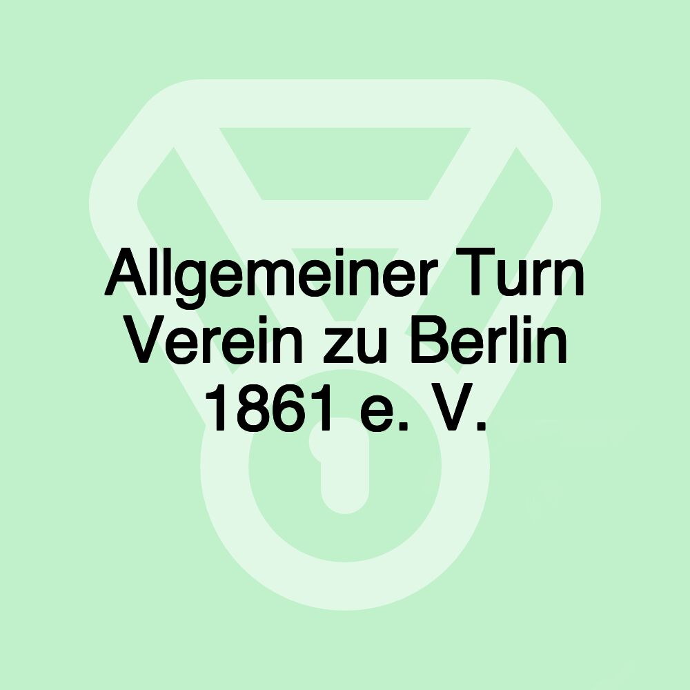 Allgemeiner Turn Verein zu Berlin 1861 e. V. Allgemeiner Turn Verein zu Berlin 1861 e. V.
