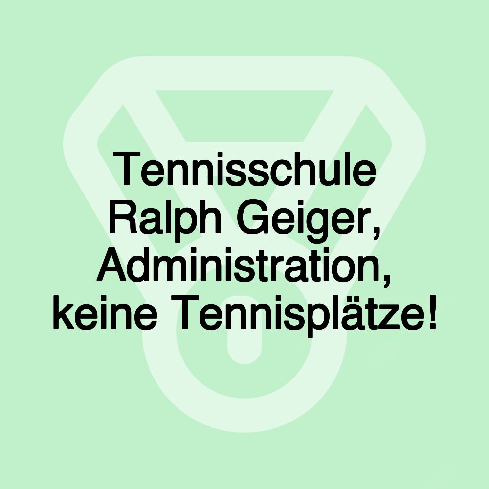 Tennisschule Ralph Geiger, Administration, keine Tennisplätze!