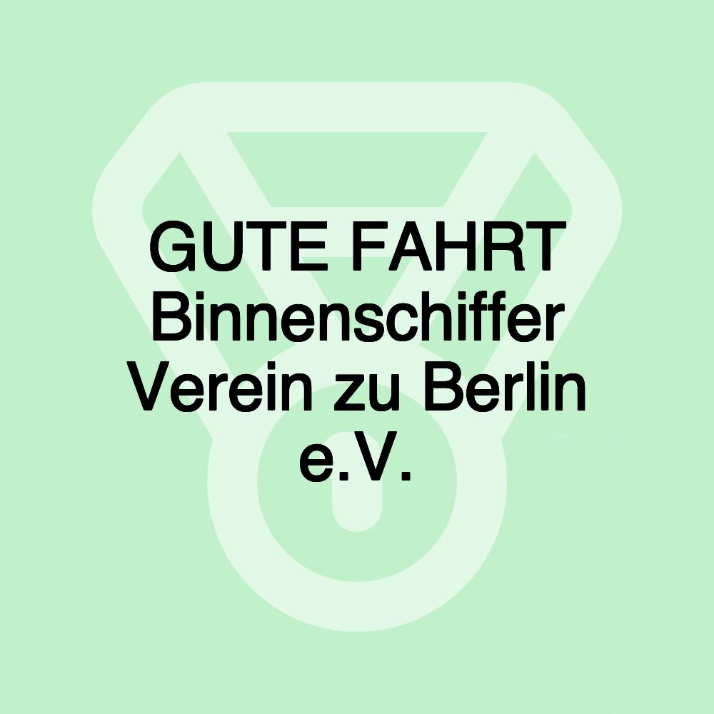 GUTE FAHRT Binnenschiffer Verein zu Berlin e.V.