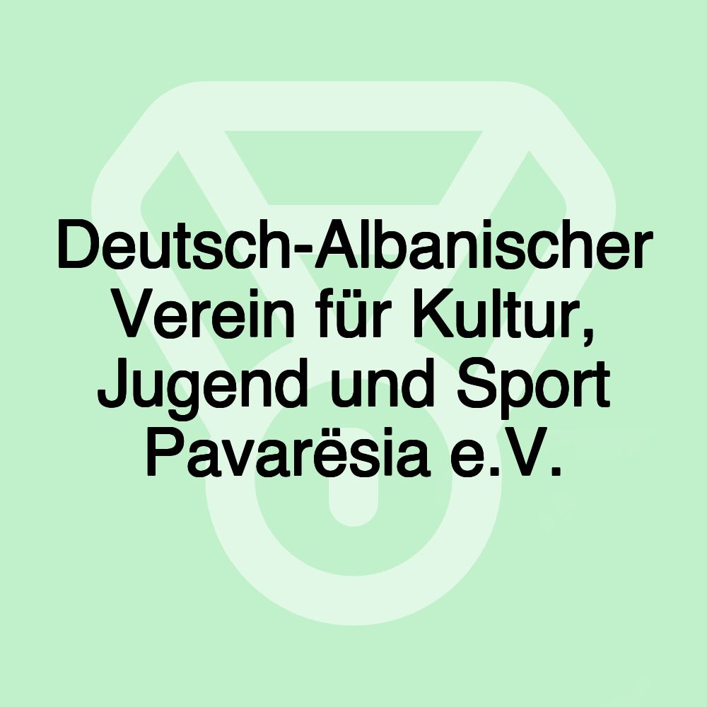 Deutsch-Albanischer Verein für Kultur, Jugend und Sport Pavarësia e.V. Deutsch-Albanischer Verein für Kultur, Jugend und Sport Pavarësia e.V.